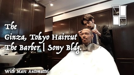 The Ginza, Tokyo Haircut at The Barber Sony Bldg. (Original Audio) [with Marc Antomattei]