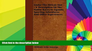 Big Deals  Under The African Sun - A Description Of The Native Races In Uganda, Sporting