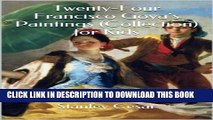 [PDF] Twenty-Four Francisco Goya s Paintings (Collection) for Kids Popular Online