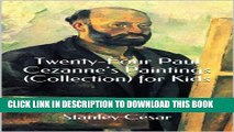 [PDF] Twenty-Four Paul Cezanne s Paintings (Collection) for Kids Popular Colection