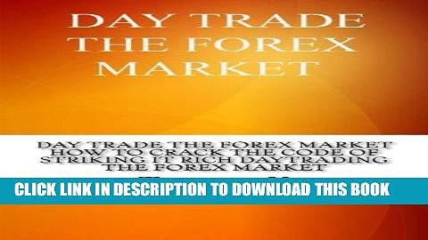 [Read PDF] Day Trade The Forex Market : How To Crack The Code Of Striking It Rich Daytrading The