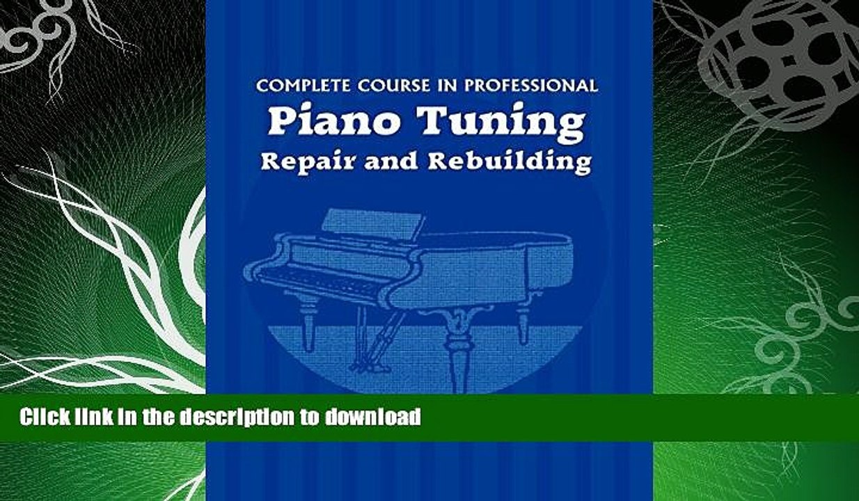 FAVORITE BOOK  Complete Course in Professional Piano Tuning: Repair and Rebuilding FULL ONLINE