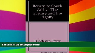 Must Have PDF  Return to South Africa: The Ecstasy and the Agony  Full Read Most Wanted