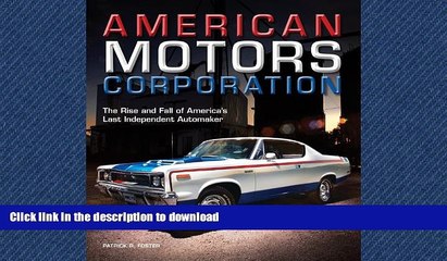 READ PDF American Motors Corporation: The Rise and Fall of America s Last Independent Automaker