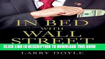 [Read PDF] In Bed with Wall Street: How Bankers, Regulators and Politicians Conspire to Cripple