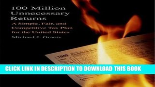 [Read PDF] 100 Million Unnecessary Returns: A Simple, Fair, and Competitive Tax Plan for the