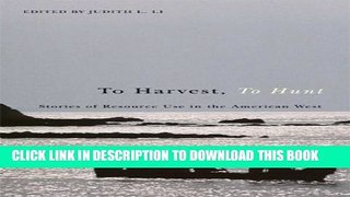 [Read PDF] To Harvest, To Hunt: Stories of Resource Use in the American West Ebook Free