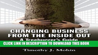 [Read PDF] Changing Business from the Inside Out: A Tree-Hugger s Guide to Working in Corporations