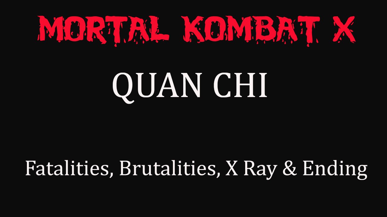 Mortal Kombat X All Quan Chi's Fatalities, Brutalities, X Ray & Ending