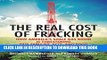 [Read PDF] The Real Cost of Fracking: How America s Shale Gas Boom Is Threatening Our Families,