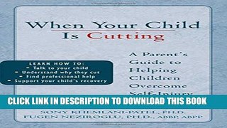 [PDF] When Your Child is Cutting: A Parent s Guide to Helping Children Overcome Self-Injury Full