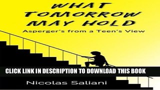 [PDF] What Tomorrow May Hold: Asperger s from a Teen s View Popular Collection
