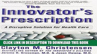 New Book The Innovator s Prescription: A Disruptive Solution for Health Care