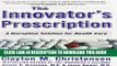 New Book The Innovator s Prescription: A Disruptive Solution for Health Care