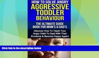 Must Have PDF  How To Solve Angry Aggressive Toddler Behaviour, The Ultimate Guide For Mom s   Dad