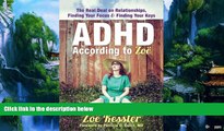 Big Deals  ADHD According to ZoÃ«: The Real Deal on Relationships, Finding Your Focus, and Finding