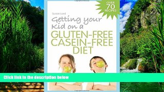 Big Deals  Getting Your Kid on a Gluten-Free Casein-Free Diet  Best Seller Books Most Wanted