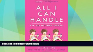 Must Have PDF  All I Can Handle: I m No Mother Teresa: A Life Raising Three Daughters with Autism