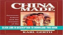 [PDF] China Made: Consumer Culture and the Creation of the Nation (Harvard East Asian Monographs)