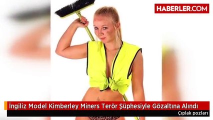 İngiliz Model Kimberley Miners Terör Şüphesiyle Gözaltına Alındı