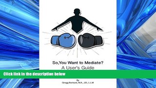 Books to Read  So, You Want to Mediate? a User s Guide  Full Ebooks Best Seller