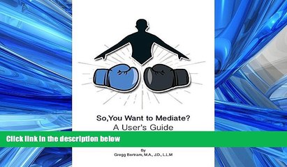 Download Video: Books to Read  So, You Want to Mediate? a User s Guide  Full Ebooks Best Seller