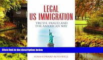 READ FULL  LEGAL US IMMIGRATION: Truth, Fraud and the American Way  READ Ebook Online Audiobook