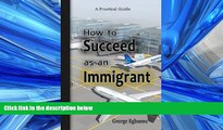 Big Deals  How to Succeed as an Immigrant  Full Ebooks Most Wanted