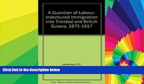 READ FULL  A Question of Labour: Indentured Immigration into Trinidad and British Guiana,