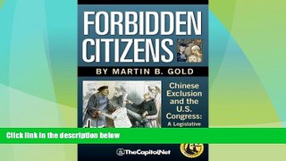 Big Deals  Forbidden Citizens: Chinese Exclusion and the U.S. Congress: A Legislative History