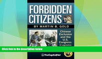 Big Deals  Forbidden Citizens: Chinese Exclusion and the U.S. Congress: A Legislative History