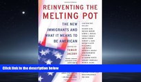 Big Deals  Reinventing the Melting Pot: The New Immigrants and What It Means To Be American  Best