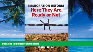 Books to Read  IMMIGRATION REFORM: Here They Are Ready Or Not  Best Seller Books Most Wanted
