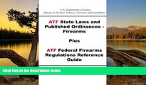 READ NOW  ATF State Laws and Published Ordinances - Firearms Plus ATF Federal Firearms Regulations