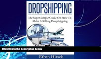 Big Deals  Dropshipping: The Super Simple Guide On How To Make A Killing Dropshipping (Dropshpping