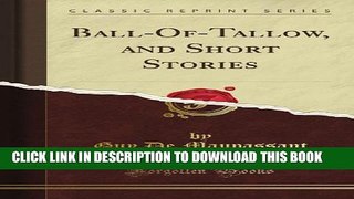 [PDF] Ball-Of-Tallow, and Short Stories (Classic Reprint) Popular Colection