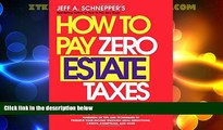 Must Have PDF  How To Pay Zero Estate Taxes: Your Guide to Every Estate Tax Break the IRS Allows