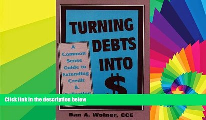 Must Have  Turning Debts Into Dollars: A Common Sense Guide to Extending Credit   Collecting