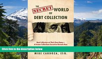 Must Have  The Secret World of Debt Collection: Beat Collectors at Their Own Game-A Former