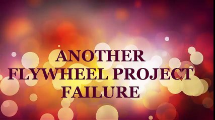 FLYWHEEL FREE ENERGY PROJECT FAIL
