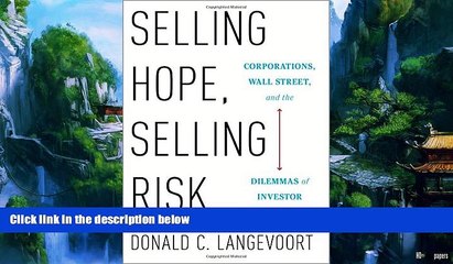 Big Deals  Selling Hope, Selling Risk: Corporations, Wall Street, and the Dilemmas of Investor