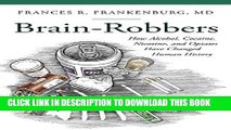 [PDF] Brain-Robbers: How Alcohol, Cocaine, Nicotine, and Opiates Have Changed Human History