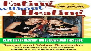 [PDF] Eating Without Heating: Favorite Recipes from Teens Who Love Raw Food Popular Online