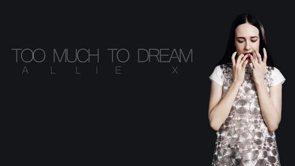 Allie X - Too Much To Dream - Lyrics