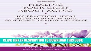 [PDF] Healing Your Grief About Aging: 100 Practical Ideas on Growing Older with Confidence,