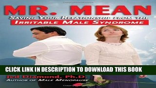 [PDF] Mr. Mean: Saving Your Relationship from the Irritable Male Syndrome Popular Collection