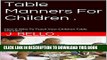 [PDF] Table Manners For Children .: How   Why To Teach Your Children Table Manners . Full Colection