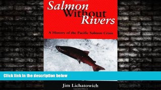 For you Salmon Without Rivers: A History Of The Pacific Salmon Crisis