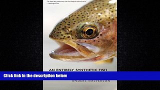 Choose Book An Entirely Synthetic Fish: How Rainbow Trout Beguiled America and Overran the World