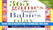 [PDF] 365 Games Smart Babies Play, 2E: Playing, Growing and Exploring with Babies from Birth to 15